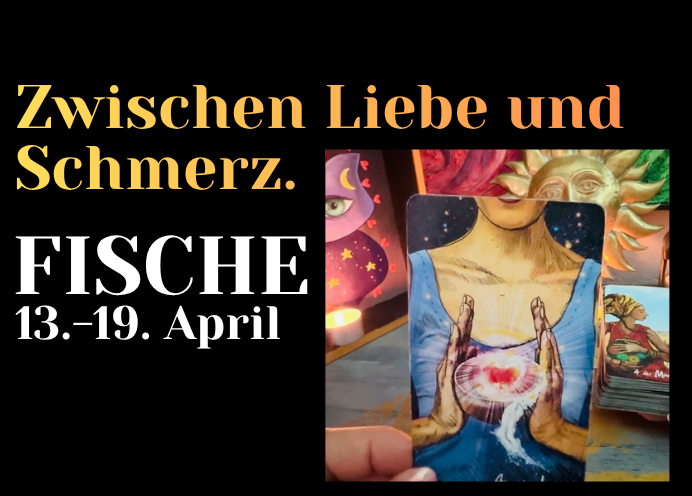 Fische 13.-19. April Wochenbotschaft