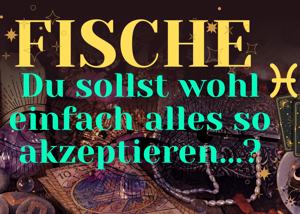 Fische 19.-25.Oktober Wochenbotschaft