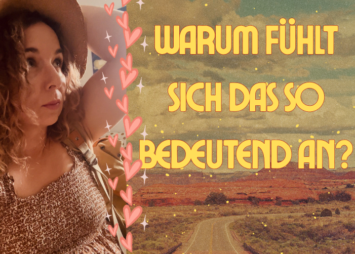 Warum fühlt sich das so bedeutend an?