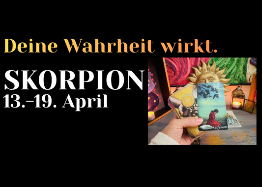 Skorpion 13.-19. April Wochenbotschaft