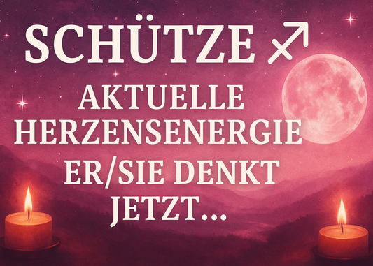 Akuelle Herzensenergie für Schütze Er/Sie denkt jetzt.....