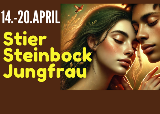 Stier ♉ Steinbock ♑ Jungfrau ♍ | 14.–20. April