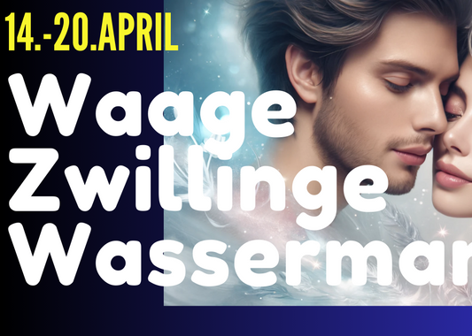 Waage ♎ Zwilling ♊ Wassermann ♒ | 14.–20. April