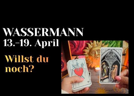 Wassermann 13.-19. April Wochenbotschaft