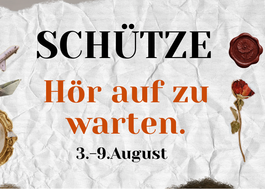 Schütze 3.-9. August Wochenbotschaft