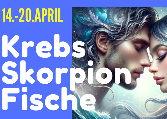Krebs ♋ Skorpion ♏ Fische ♓ | 14.–20. April