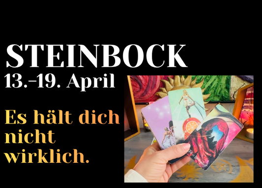Steinbock 13.-19. April Wochenbotschaft