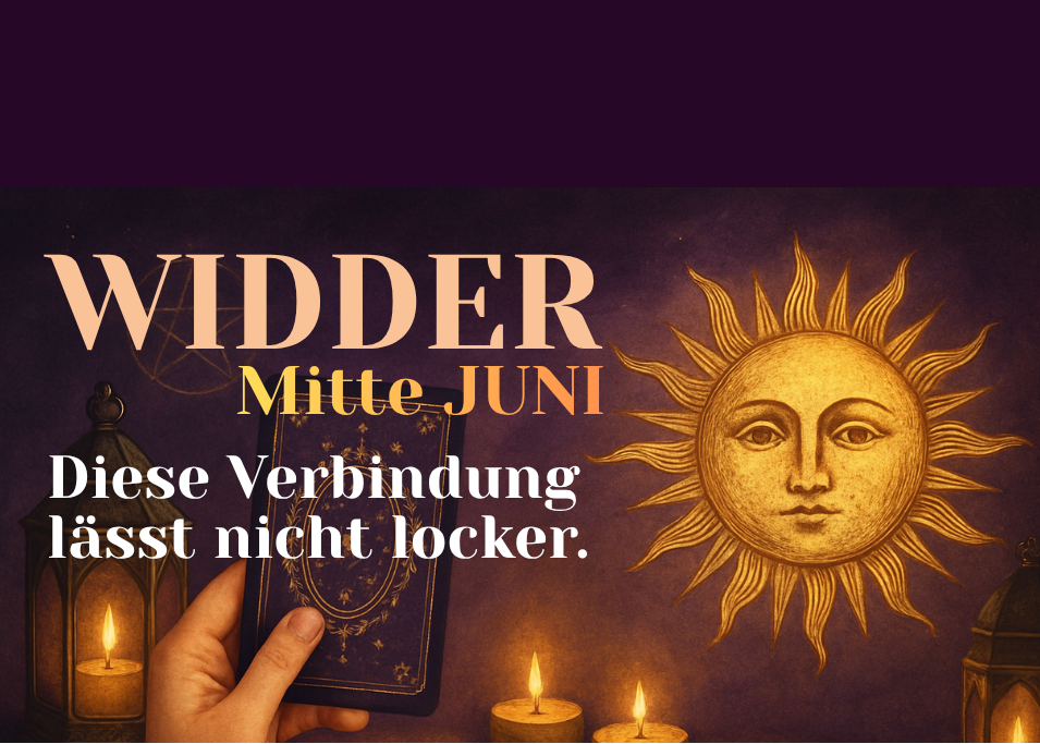 Widder Mitte Juni