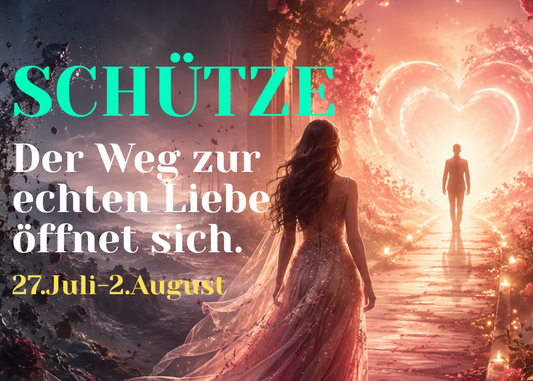 Schütze 27.Juli-2.August Wochenbotschaft