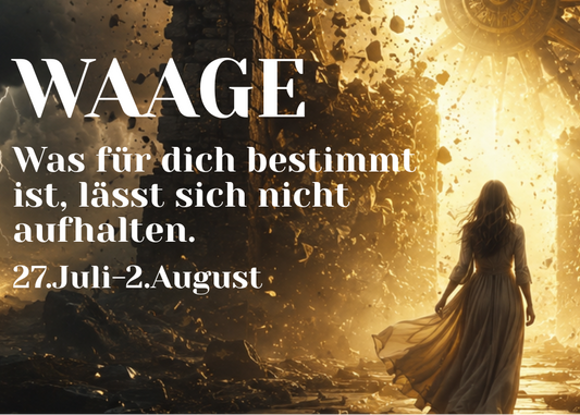 Waage 27.Juli - 2.August Wochenbotschaft